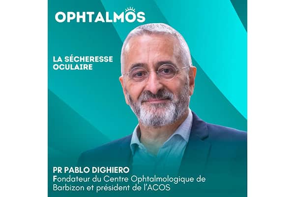 professeur pablo dighiero secheresse oculaire podcast ophtalmos docteur maxime delbarre docteur camille rambaud